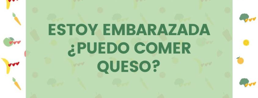 ¿puedo tomar queso estando embarazada?